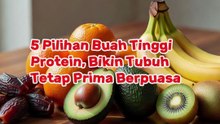 5 Pilihan Buah Tinggi Protein, Bikin Tubuh Tetap Prima Berpuasa