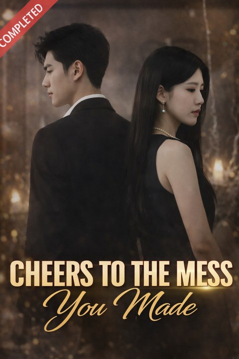 Cheers to the Mess You Made Drama Movies English Sub
