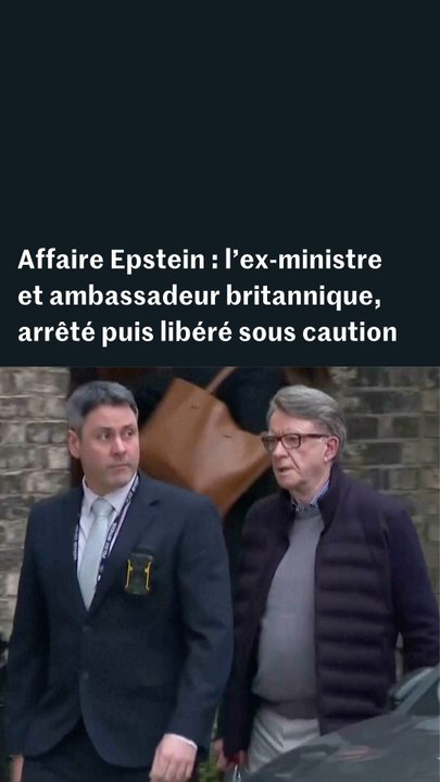 Affaire Epstein : Peter Mandelson, l'ex-ambassadeur britannique, arrêté puis libéré sous caution