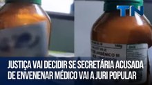 Justiça vai decidir se secretária acusada de envenenar médico vai a juri popular