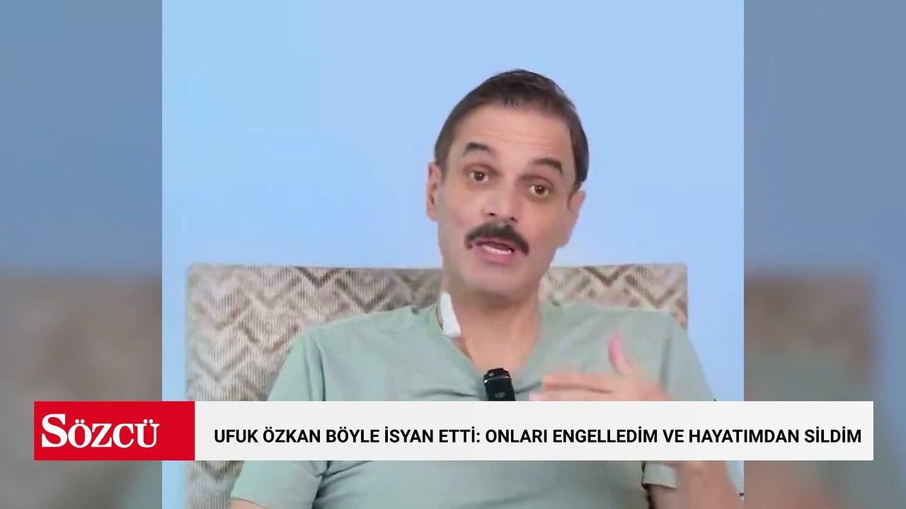Ufuk Özkan böyle isyan etti: Onları engelledim ve hayatımdan sildim