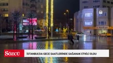 İstanbul'da gece saatlerinde sağanak etkili oldu