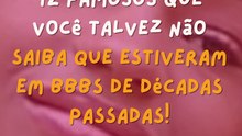12 famosos que você talvez não saiba que estiveram em BBBs de décadas passadas!