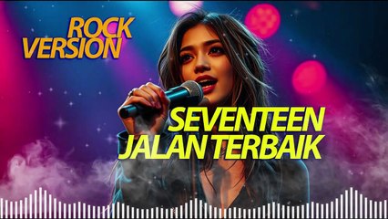 SEVENTEEN - JALAN TERBAIK (ROCK VERSION)