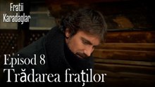Trădarea fraților-Fratii Episod 8