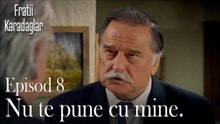 Nu te pune cu mine.-Fratii Episod 8