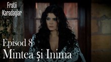 Mintea și Inima-Fratii Episod 8