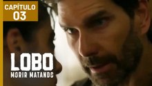 LOBO MORIR MATANDO | CAPÍTULO 03 | EPISODIO 03