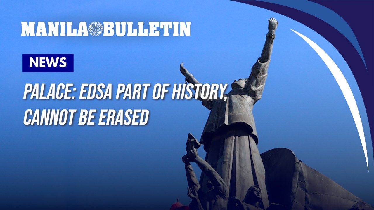 Palace: EDSA part of history, cannot be erased