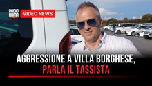 Aggressione a Villa Borghese, parla il tassista