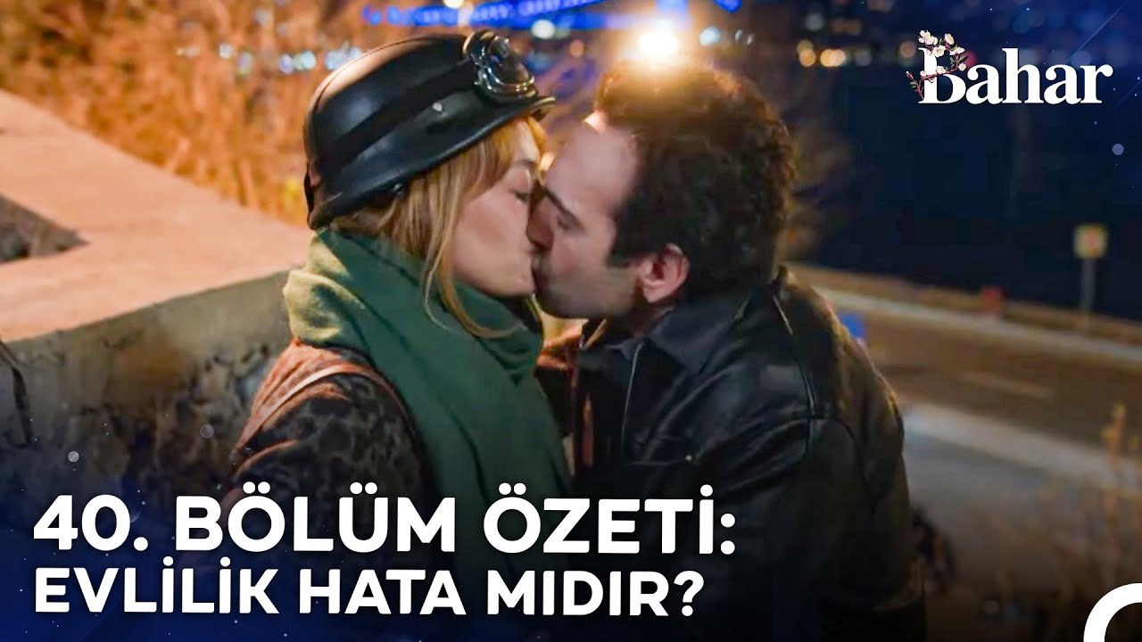 40. BÖLÜM ÖZETİ: EVLİLİK HATA MIDIR? - Bahar