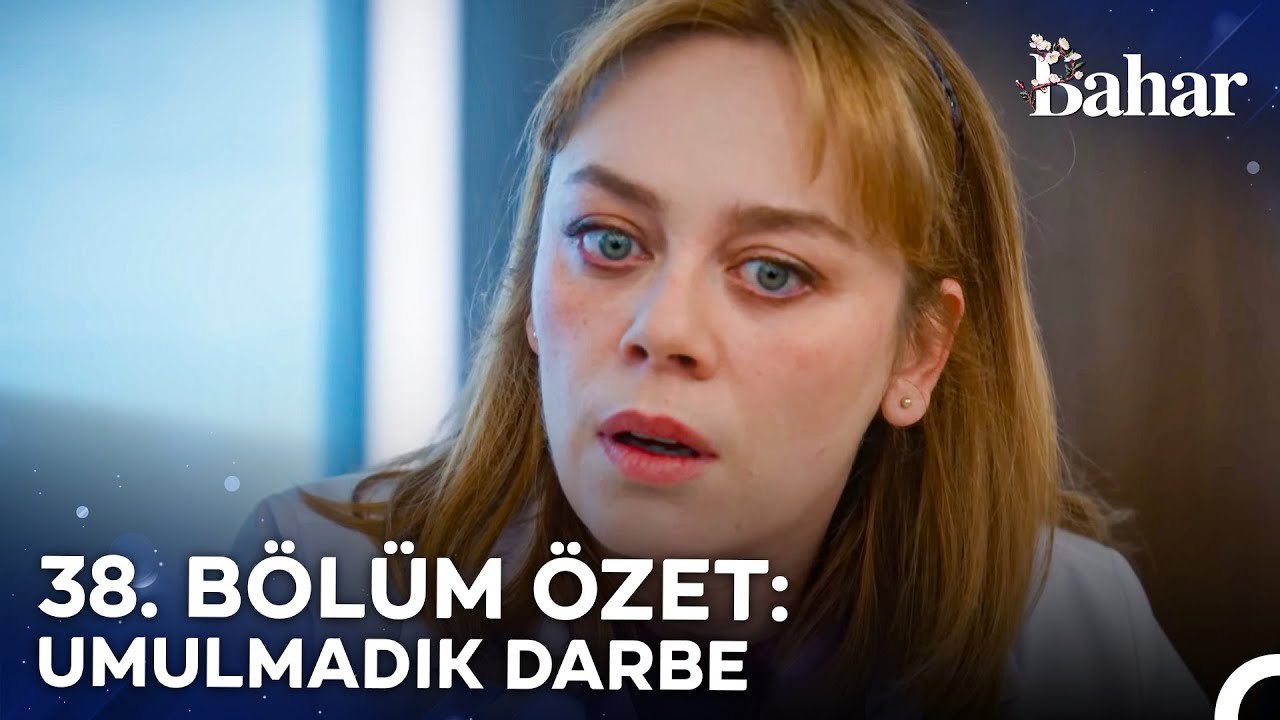 38. BÖLÜM ÖZET: UMULMADIK DARBE - Bahar