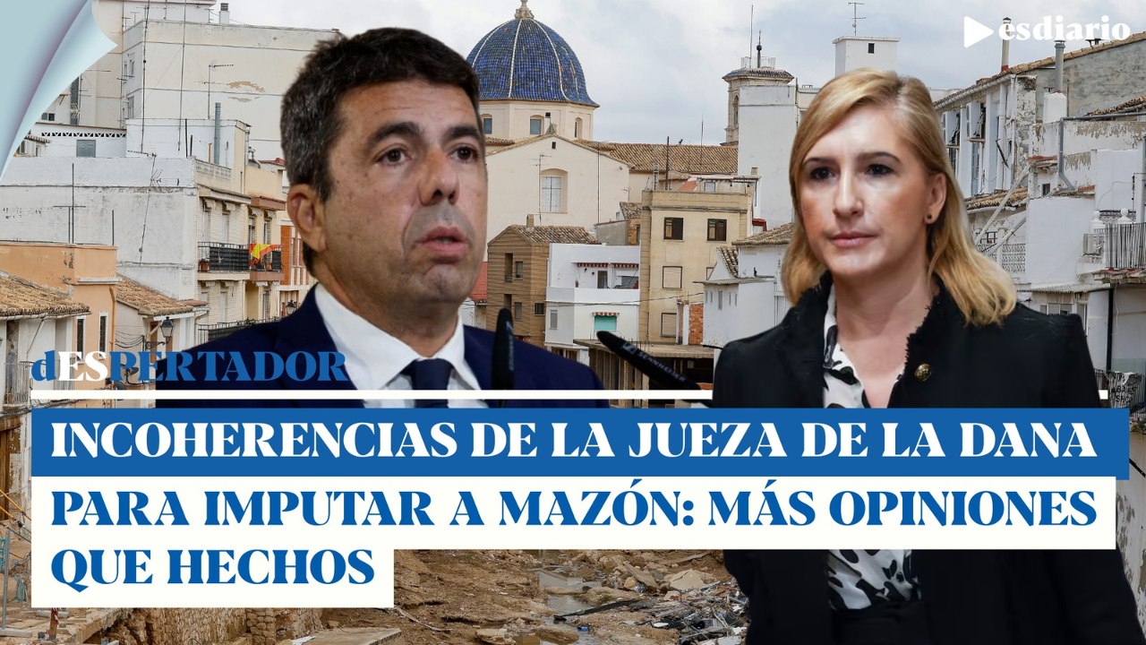 Todas las incoherencias de la jueza de la dana para imputar a Mazón: más opiniones que hechos