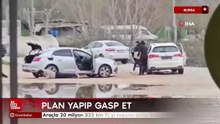 Araçla 20 milyon 322 bin TL'yi taşıyan şahsı Bursa'da gasp ettiler