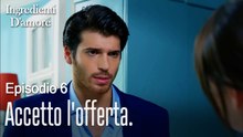 Accetto l'offerta.-Ingredienti D'amore Episodio 6