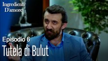 Tutela di Bulut-Ingredienti D'amore Episodio 6