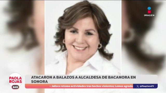 Atacaron a balazos a la alcaldesa de Bacanora, Sonora | DPC con Paola Rojas