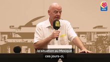Violences au Mexique - Infantino : "Convaincus que tout se passera de la meilleure manière"