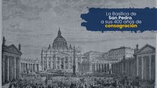 La Basílica de San Pedro a sus 400 años de consagración