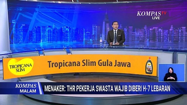 Menaker Tegaskan THR Pekerja Swasta Wajib Dibayar Maksimal 7 Hari Sebelum Idulfitri | KOMPAS MALAM
