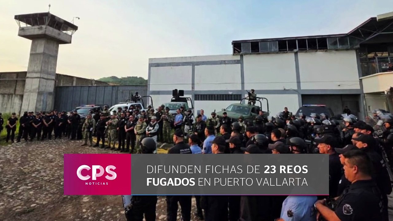 Difunden fichas de 23 reos fugados en Vallarta | CPS Noticias Puerto Vallarta