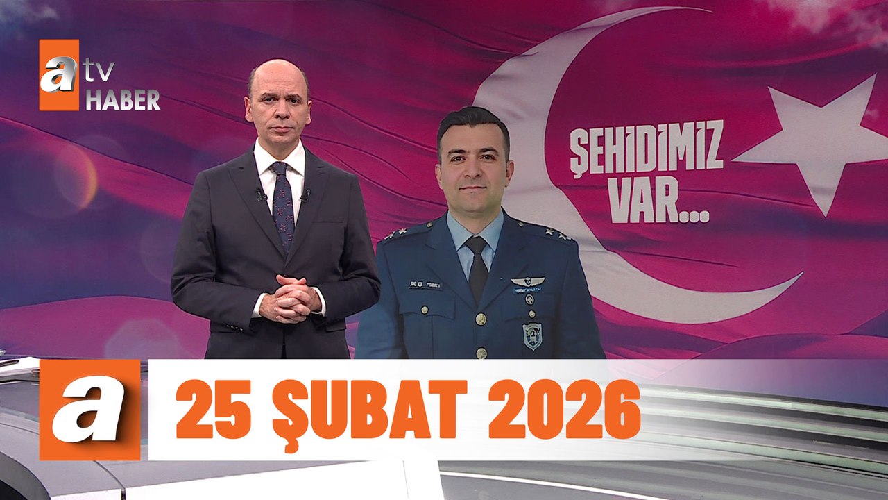 atv Ana Haber | 25 Şubat 2026