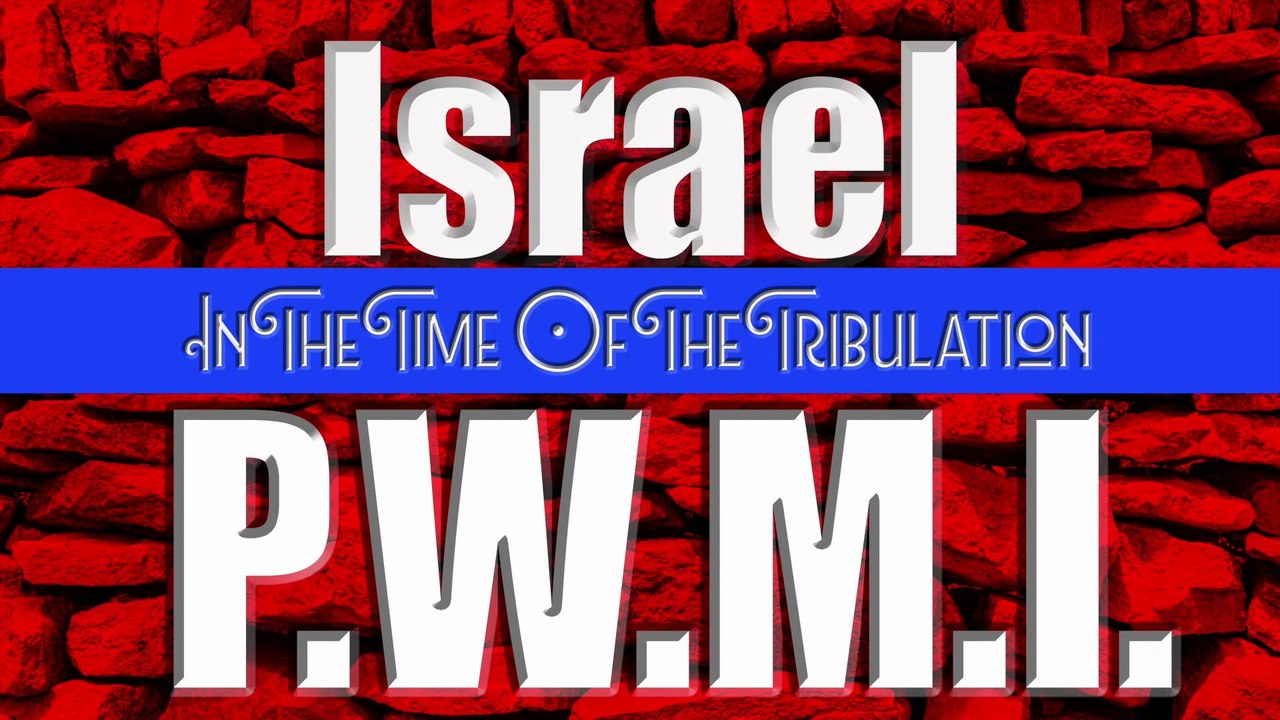Israel: In The Time Of The Tribulation - Prophetic Witness Movement International