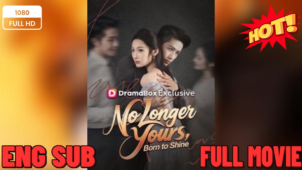 No Longer Yours Born to Shine Full Movies FULL MOVIES ENGLISH SUB (2026)