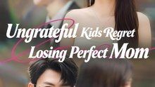 Ungrateful Kids Regret Losing Perfect Mom - Drama