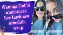 Wamiqa Gabbi wraps Lucknow schedule of her upcoming film, teases fans with a ‘guess the film’ post