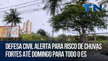 Defesa Civil alerta para risco de chuvas fortes até domingo para todo o ES
