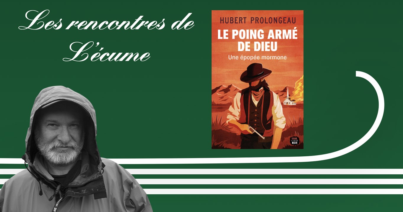 Les rencontres de L'écume | Le poing armé de Dieu, une épopée mormone, d'Hubert Prolongeau
