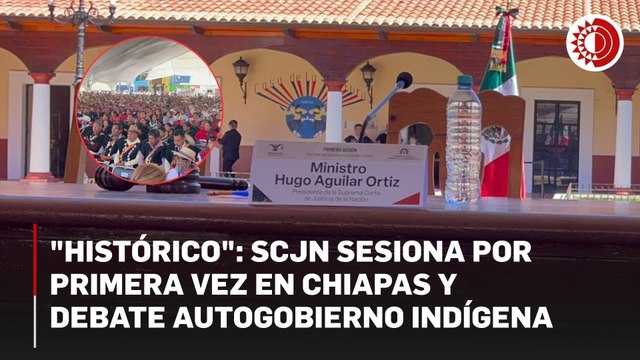 Celebra SCJN sesión inédita en plaza pública ante comunidades indígenas de Chiapas