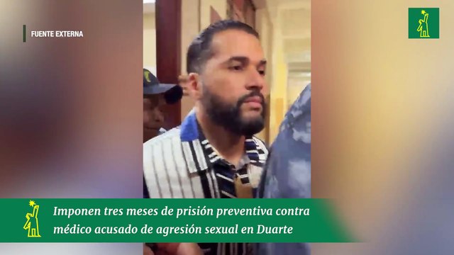 Imponen tres meses de prisión preventiva contra médico acusado de agresión sexual en Duarte