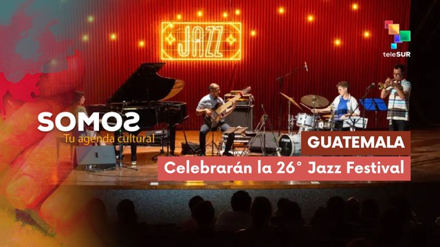 SOMOS | Guatemala | Celebrarán la 26° Jazz Festival 26-02-2026