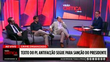 PL antifacção segue para sanção presidencial; especialistas avaliam | VISÃO CRÍTICA