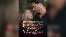 Matrimonio Por Venganza Y Amor Dulce (Doblado) (Español)