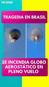 Tragedia en Brasil: globo aerostático se incendia en pleno vuelo