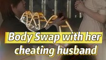 Body Swap with her cheating husband