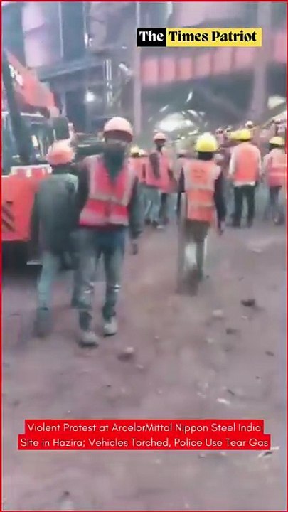 Violent Protest at ArcelorMittal Nippon Steel India Site in Hazira; Vehicles Torched, Police Use Tear Gas