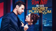 🌹Run Into the CEO's Playroom FULL MOVIE