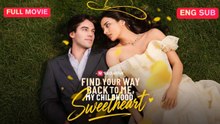 [ENG] Find Your Way Back to Me, My Childhood Sweetheart Full Movie ❤️FlashZone