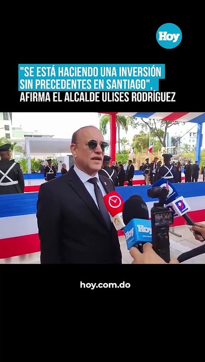 Se está haciendo una inversión sin precedentes en Santiago,  afirma el alcalde Ulises Rodríguez