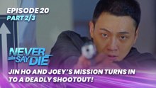 Never Say Die: Jin Ho and Joey’s mission turns into a deadly shootout! (Episode 20 - Part 2/3)