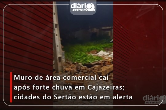 Muro de área comercial cai após forte chuva em Cajazeiras; cidades do Sertão estão em alerta