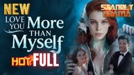 Love You More Than Myself Full HD Short Drama I Best Romantic ShortFilms Hot Emotional Dark CEO Billionaire Romance New Series 2026