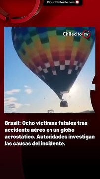 Brasil: Ocho víctimas fatales tras accidente aéreo en un globo aerostático. Autoridades investigan las causas del incidente.