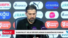 İlhan Palut: Kolay bir deplasman olmadığını biliyorduk