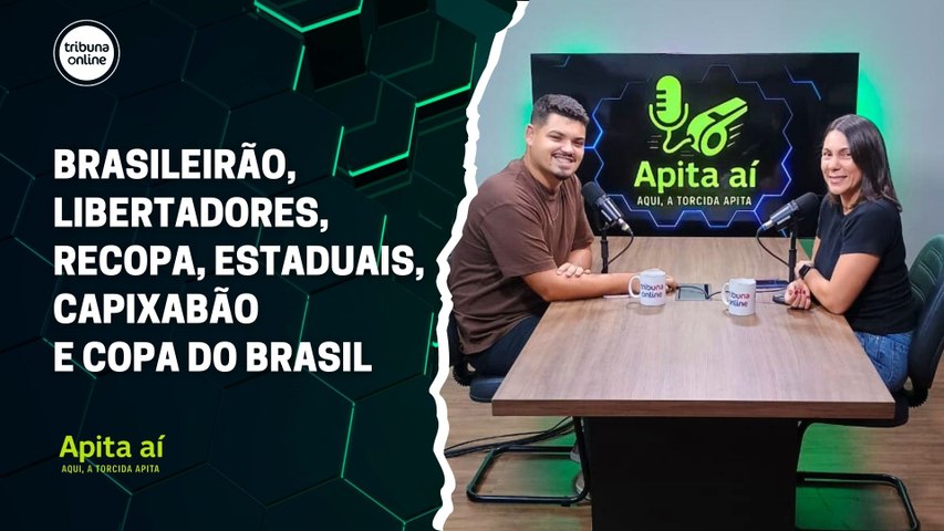 Brasileirão, Libertadores, Recopa, estaduais, Capixabão e Copa do Brasil | Apita Aí #42