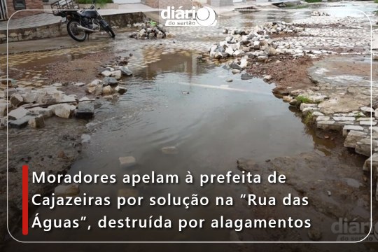 Moradores apelam à prefeita de Cajazeiras por solução na “Rua das Águas”, destruída por alagamentos